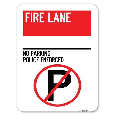 Signmission Fire Lane No Parking Police Enforced W/ No Parking Heavy-Gauge Alum Parking, 18" x 24", A-1824-24005 A-1824-24005